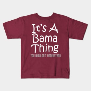 It's A Bama Thing You Wouldn't Understand - Alabama Kids T-Shirt